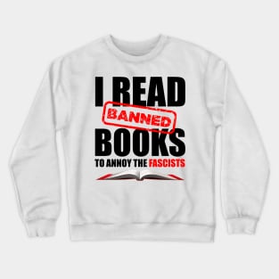 I Read Banned Books to Annoy the Fascists Crewneck Sweatshirt